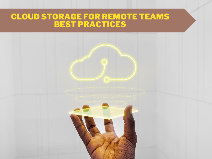 Cloud storage for remote teams: Best practices
