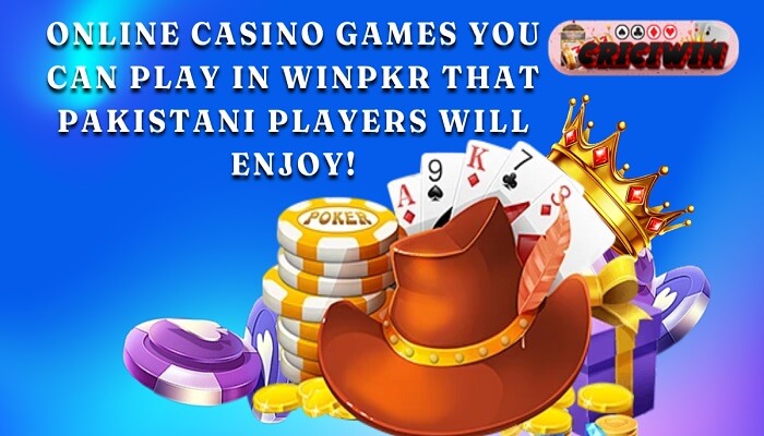 Online Casino Games You Can Play in WINPKR that Pakistani Players will Enjoy!